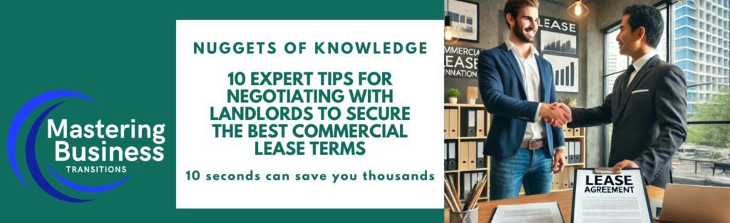 Banner for a blog titled '10 Expert Tips for Negotiating with Landlords to Secure the Best Commercial Lease Terms.' The image features the Mastering Business Transitions logo on the left and a picture of a business person shaking hands with a landlord in a modern office setting on the right. The background includes office decor, charts, and a window with a cityscape view, symbolizing successful commercial lease negotiations. The text '10 seconds can save you thousands' is also displayed.