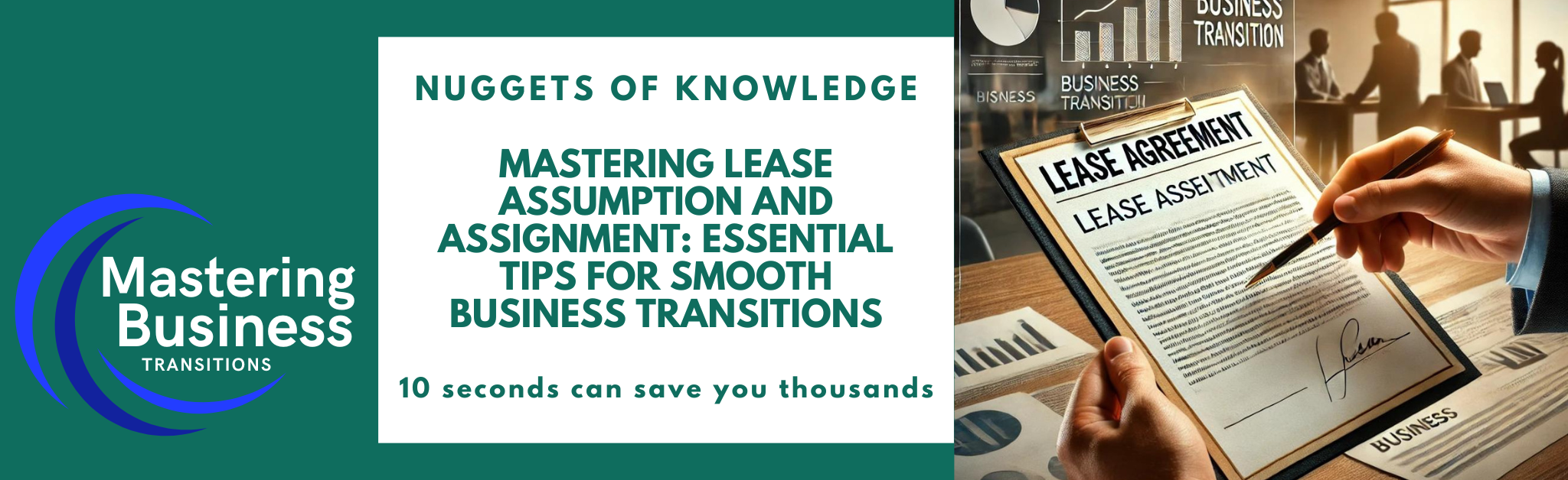 A banner for the blog titled "Mastering Lease Assumption and Assignment: Essential Tips for Smooth Business Transitions." The left side features the logo of "Mastering Business Transitions" with the tagline "Nuggets of Knowledge" and the phrase "10 seconds can save you thousands." The right side shows an image of a person handing over a lease agreement document titled "Lease Agreement" in a modern office setting, symbolizing lease assumption or assignment. Business charts and a "Business Transition" sign are visible in the background.