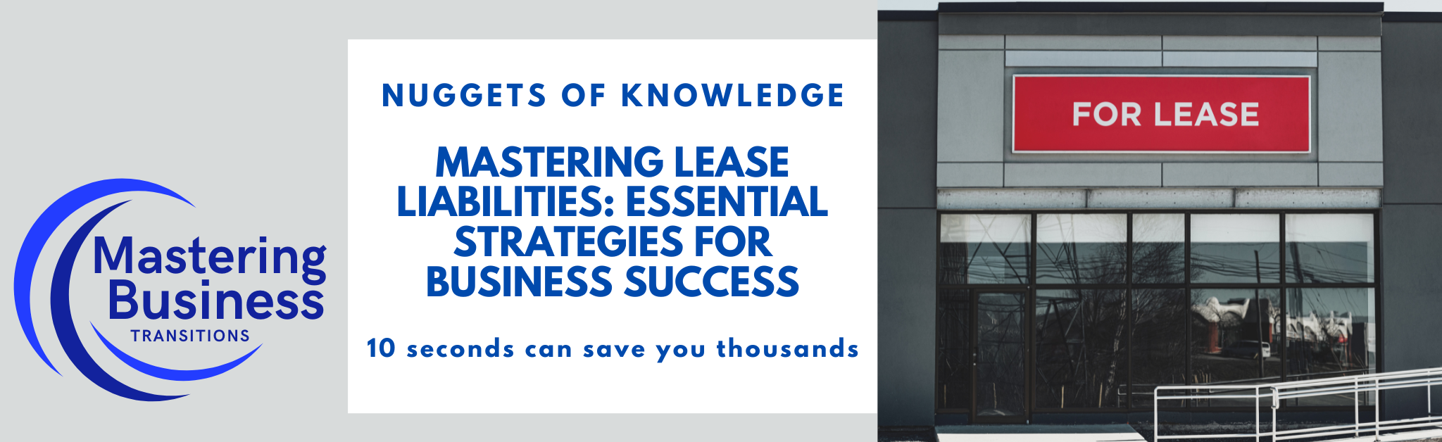 Banner promoting Mastering Business Transitions with the title 'Mastering Lease Liabilities: Essential Strategies for Business Success'. The image features a 'For Lease' sign on a building, emphasizing the importance of effective lease management. The text highlights the tagline '10 seconds can save you thousands' and includes the Mastering Business Transitions logo.