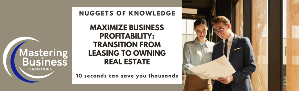 A business professional and a client discussing property plans while smiling and holding architectural blueprints, with the text "Nuggets of Knowledge: Maximize Business Profitability: Transition from Leasing to Owning Real Estate. 10 seconds can save you thousands." The image promotes the Mastering Business Transitions course.