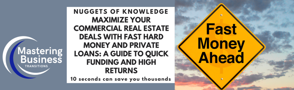 Image featuring the Mastering Business Transitions logo on the left, a central text block with the title 'Nuggets of Knowledge: Maximize Your Commercial Real Estate Deals with Fast Hard Money and Private Loans: A Guide to Quick Funding and High Returns,' and a road sign on the right that reads 'Fast Money Ahead' against a backdrop of a sunset sky. The text block also includes the tagline '10 seconds can save you thousands.