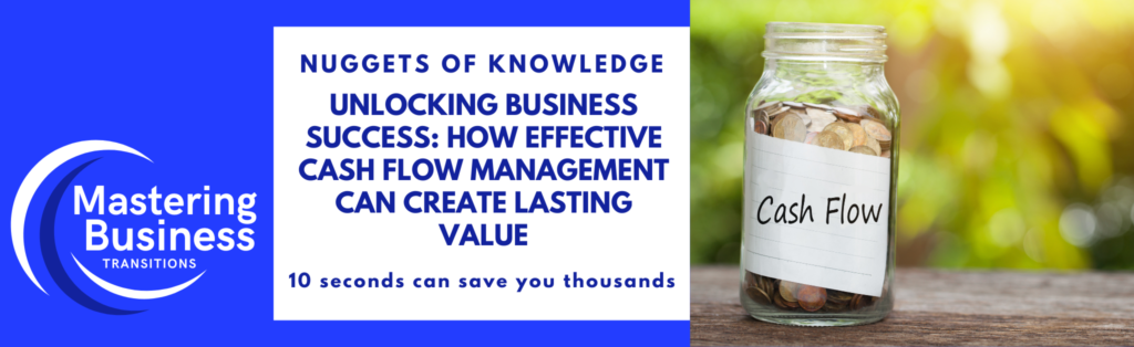 Banner for the blog titled 'Unlocking Business Success: How Effective Cash Flow Management Can Create Lasting Value.' The banner features the logo of 'Mastering Business Transitions' on the left, with the blog title and a tagline '10 seconds can save you thousands' in the center. On the right, there is an image of a glass jar labeled 'Cash Flow' filled with coins, set against a blurred green background.