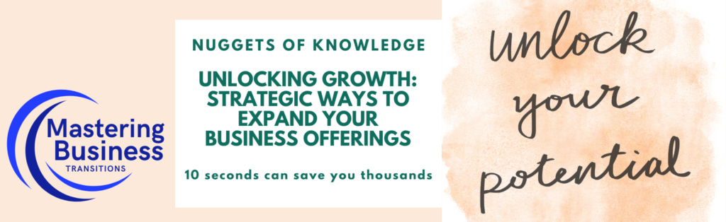 Promotional banner for Mastering Business Transitions with the title 'Unlocking Growth: Strategic Ways to Expand Your Business Offerings'. The banner includes the tagline 'Nuggets of Knowledge' and 'Unlock your potential'. The phrase '10 seconds can save you thousands' is also highlighted. The left side features the Mastering Business Transitions logo in blue.