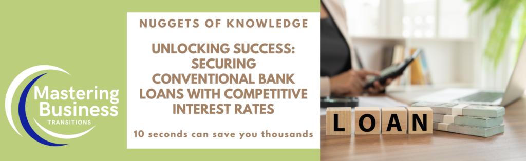 Promotional banner for 'Mastering Business Transitions' featuring the text 'Unlocking Success: Securing Conventional Bank Loans with Competitive Interest Rates.' The image includes a person using a smartphone next to the word 'LOAN' spelled out with wooden blocks, emphasizing the ease and importance of securing the right loan. The tagline '10 seconds can save you thousands' highlights the quick and valuable insights offered by the course.