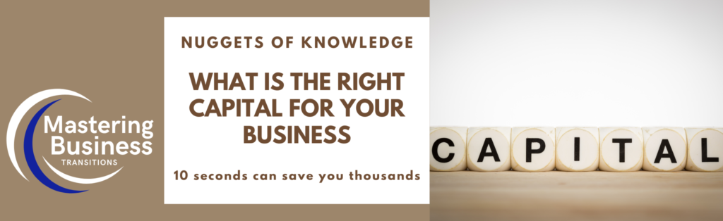 Mastering Business Transitions logo on the left, and the text 'Nuggets of Knowledge: What is the Right Capital for Your Business. 10 seconds can save you thousands.' on the right with wooden blocks spelling 'CAPITAL' at the bottom right.